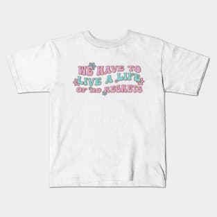 We have to live a life of no regrets Kids T-Shirt